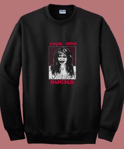The Exorcist Your Mom Sucks 80s Sweatshirt