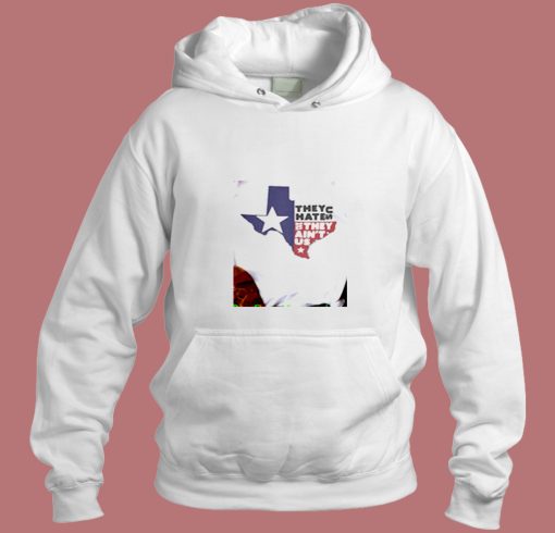 They Hate Us They Aint Us Texas Aesthetic Hoodie Style