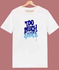 Too Much Sauce Unisex 80s T Shirt