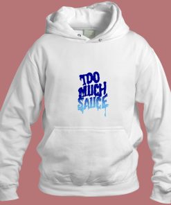 Too Much Sauce Unisex Aesthetic Hoodie Style