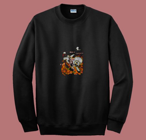 Walk Through Fire For You 80s Sweatshirt