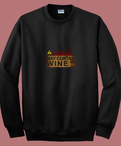 Warning May Contain Wine Funny Alcohol Drinking Wine 80s Sweatshirt