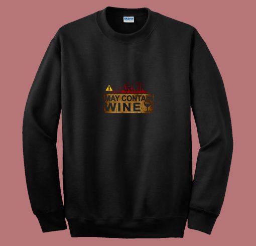 Warning May Contain Wine Funny Alcohol Drinking Wine 80s Sweatshirt