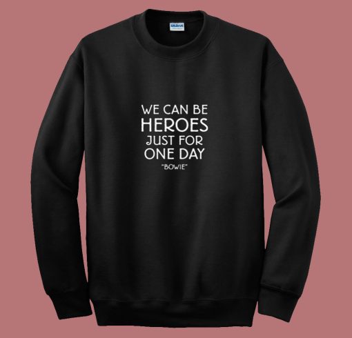 We Can Be Heroes David Bowie 80s Sweatshirt