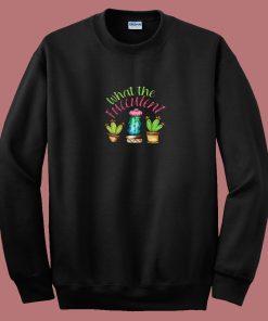 What The Fucculent Cactus 80s Sweatshirt