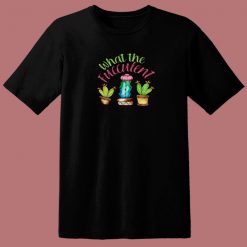 What The Fucculent Cactus 80s T Shirt