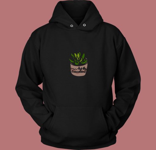 What The Fucculent Succulent 80s Hoodie