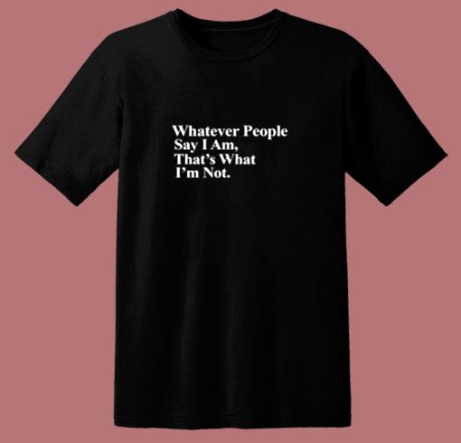 Whatever People Say I Am Thats What Im Not Arctic Monkeys 80s T Shirt