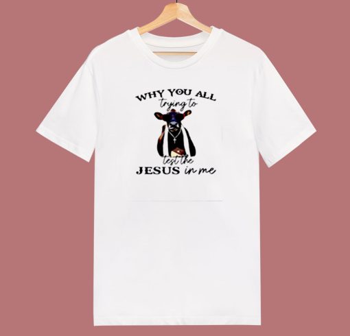 Why You All Trying To Test The Jesus 80s T Shirt