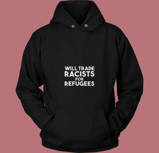 Will Trade Racists For Refugees Blankets 80s Hoodie