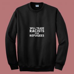 Will Trade Racists For Refugees Blankets 80s Sweatshirt