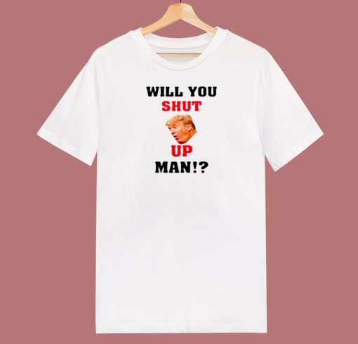 Will You Shut Up Man 80s T Shirt