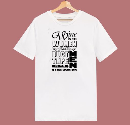 Wine Is To Women As Duct Tape Is To Men 80s T Shirt