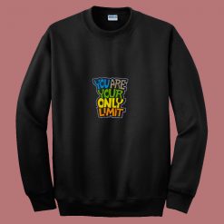 You Are Your Only Limit Quote 80s Sweatshirt