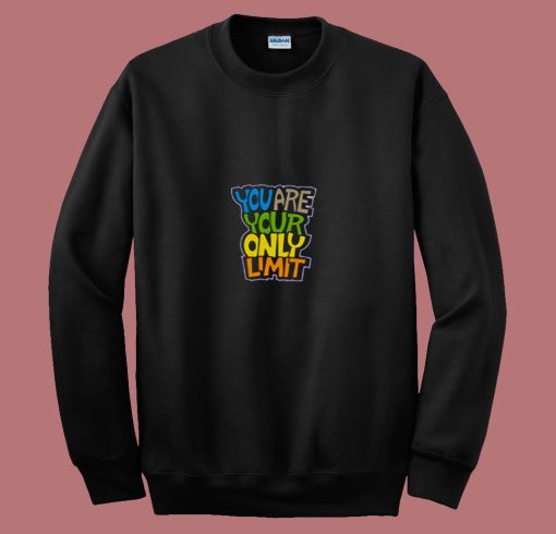 You Are Your Only Limit Quote 80s Sweatshirt