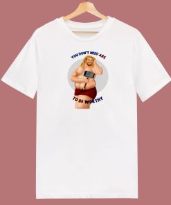 You Dont Need Abs To Be Worthy 80s T Shirt