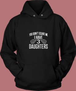 You Dont Scare Me I Have 3 Daughters 80s Hoodie