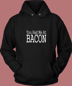 You Had Me At Bacon 80s Hoodie
