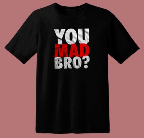 You Mad Bro 80s T Shirt