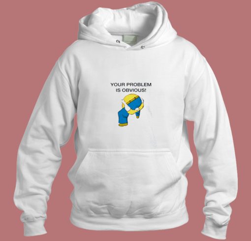 Your Problem Is Obvious Aesthetic Hoodie Style
