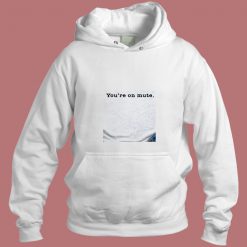 Youre On Mute Aesthetic Hoodie Style