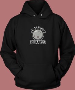 Never Forget Pluto Aesthetic Hoodie Style