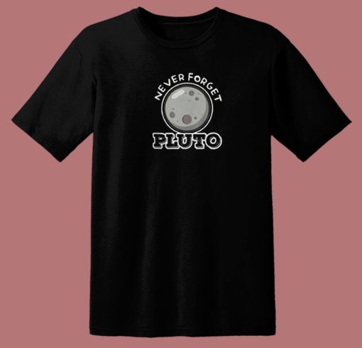 Never Forget Pluto 80s T Shirt