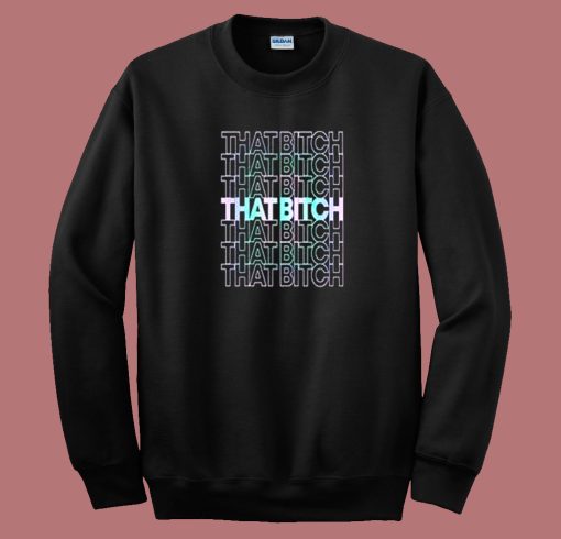 That Bitch 80s Sweatshirt