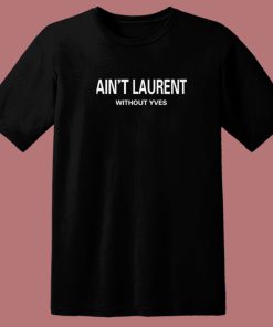 Aint Laurent Without Yves 80s T Shirt