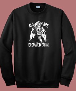 All Men Are Cremated Equal 80s Sweatshirt