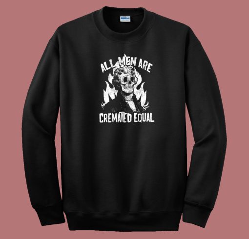 All Men Are Cremated Equal 80s Sweatshirt