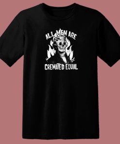 All Men Are Cremated Equal 80s T Shirt
