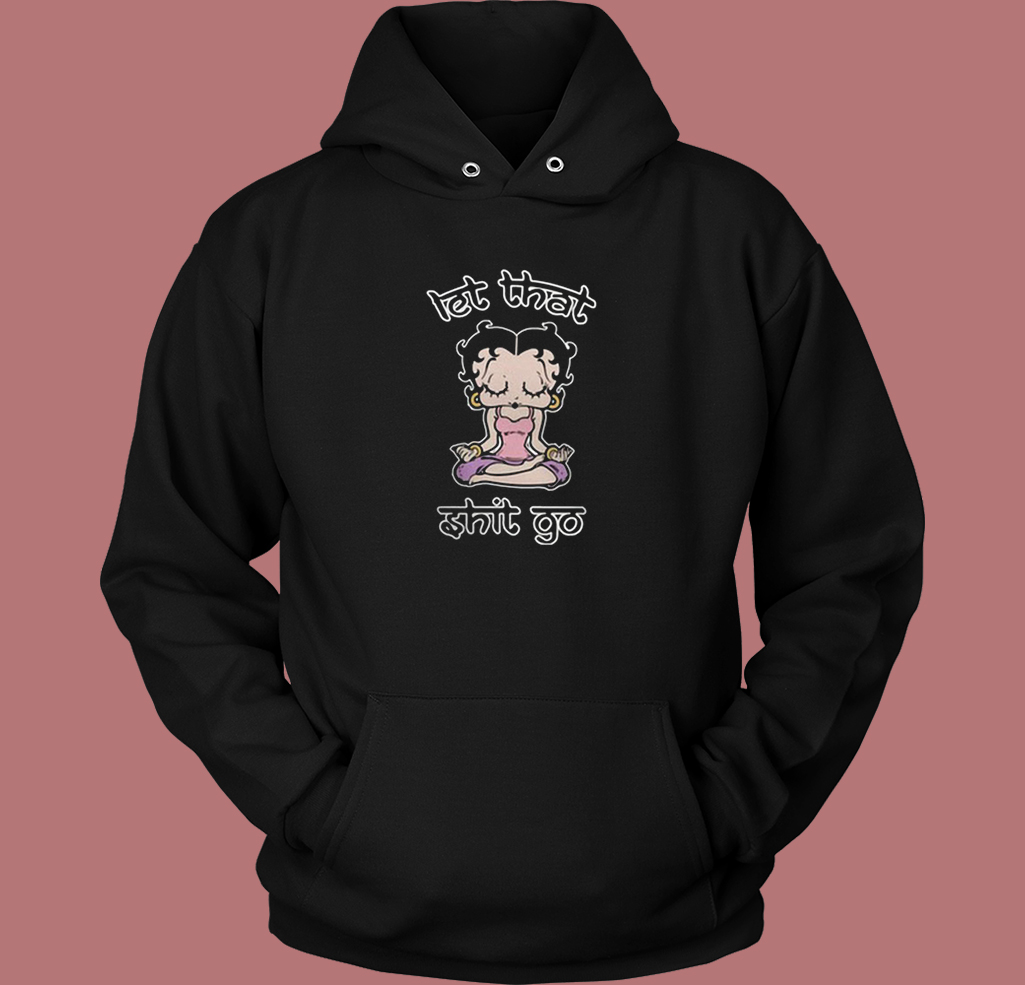 Betty Boop Let That Shit Go Hoodie Style - Mpcteehouse.com