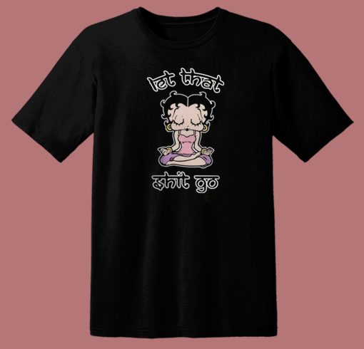 Betty Boop Let That Shit Go 80s T Shirt
