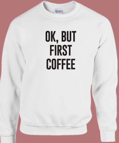 But First Coffee 80s Sweatshirt