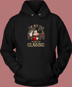Mickey Mouse Im Not Old Hoodie Style