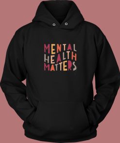 Mental Health Matters Hoodie Style