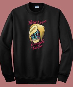 They Live Laugh And Love 80s Sweatshirt