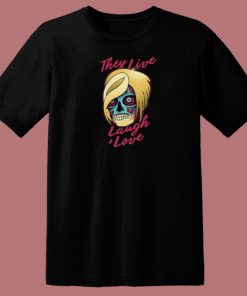 They Live Laugh And Love 80s T Shirt