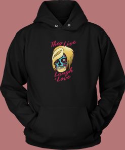 They Live Laugh And Love Hoodie Style