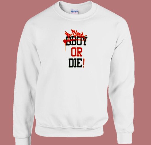 Bboy Or Die 80s Sweatshirt