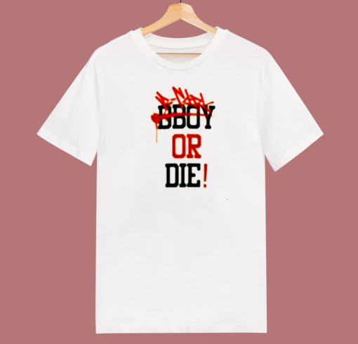 Bboy Or Die 80s T Shirt