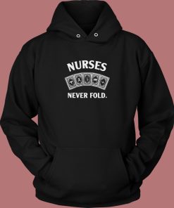 Cards Nurses Never Fold Hoodie Style