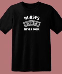 Cards Nurses Never Fold 80s T Shirt