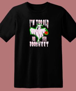 I'm Too Old For This Boosheet 80s T Shirt