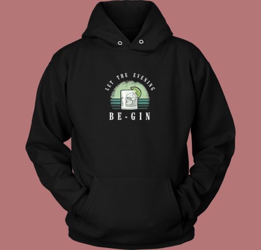Let The Evening Be Gin Hoodie Style