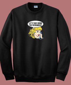 Lets Take Down The Patriarchy 80s Sweatshirt