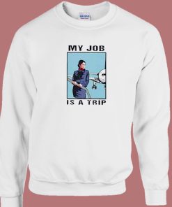 My Job Is a Trip Meme 80s Sweatshirt