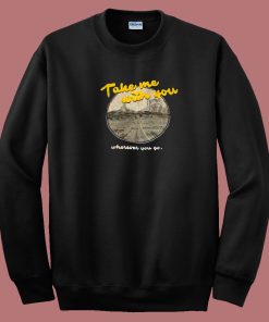 Take Me With You Lyric 80s Sweatshirt