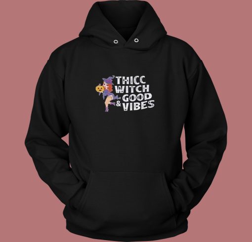 Thicc Witch Good Vibes Hoodie Style